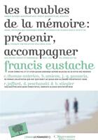 Couverture du livre « Troubles de la mémoire : prévenir, accompagner » de Francis Eustache aux éditions Le Pommier