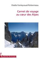 Couverture du livre « Carnet de voyage au coeur des Alpes » de Fonteyraud-Poitevine aux éditions Societe Des Ecrivains