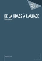 Couverture du livre « De la DDASS à l'audace » de Frederic Delaunay aux éditions Mon Petit Editeur