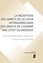 Couverture du livre « La réception des arrêts de la Cour interaméricaine des droits de l'homme par l'État du Mexique : Des transformations en trompe l'oeil » de Garance Tardieu-Ziolkowski aux éditions Pu De Rennes