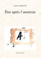 Couverture du livre « Être après l'anorexie » de Annie Carletti aux éditions Benevent