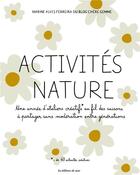 Couverture du livre « Activités nature : une année d'ateliers créatifs au fil des saisons à partager sans modération entre générations » de Marine Alves Ferreira aux éditions De Saxe