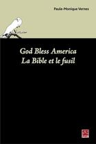 Couverture du livre « God bless America ; la Bible et le fusil » de Paule-Monique Vernes aux éditions Presses De L'universite Laval