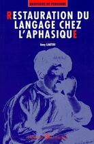 Couverture du livre « Restauration du langage chez l'aphasique » de Anny Lanteri aux éditions De Boeck Superieur