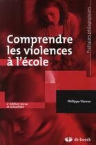 Couverture du livre « Comprendre les violences à l'école » de Philippe Vienne aux éditions De Boeck Superieur