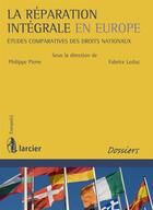 Couverture du livre « La réparation intégrale en Europe ; études comparative des droits nationaux » de Fabrice Leduc et Philippe Pierre aux éditions Éditions Larcier