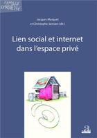 Couverture du livre « Lien social et internet dans l'espace privé » de Jacques Marquet et Christophe Janssen aux éditions Academia