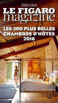 Couverture du livre « Les 300 plus belles chambres d'hôtes 2016 » de Le Figaro aux éditions Societe Du Figaro