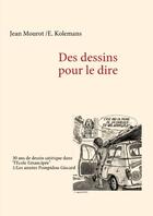 Couverture du livre « Des dessins pour le dire t.1 ; les années Pompidou-Giscard ; 30 ans de dessin satirique dans « l'école émancipée » » de Jean Mourot et E. Kolemans aux éditions Books On Demand