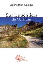 Couverture du livre « Sur les sentiers du garlaban » de Alexandrine Aquilina aux éditions Edilivre