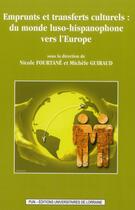 Couverture du livre « Emprunts et transferts culturels : du monde luso-hispanophone vers l'Europe » de Nicole Fourtane aux éditions Pu De Nancy