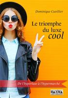 Couverture du livre « Le triomphe du luxe cool » de Dominique Cuvillier aux éditions Maxima