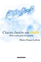 Couverture du livre « Chacun cherche son étoile : petit conte pour les grands » de Marie-France Lefevre aux éditions Kirographaires