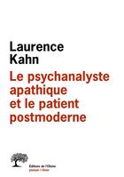 Couverture du livre « Le psychanalyste apathique et le patient postmoderne » de Laurence Kahn aux éditions Olivier (l')