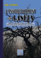 Couverture du livre « L'ensorcellement des Landes et autres mystères : ébauche d'une mythologie gasconne » de Eric Lafargue aux éditions Editions Des Regionalismes