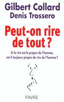 Couverture du livre « Peut-on rire de tout ? » de Denis Trossero et Gilbert Collard aux éditions Favre