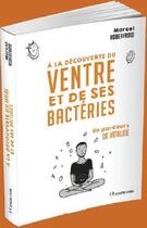 Couverture du livre « À la découverte du ventre et de ses bactéries ; un parcours de vitalité » de Marcel Roberfroid aux éditions Josette Lyon