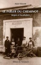 Couverture du livre « Le parler du cheminot ; jargon et vocabulaire » de Alain Vincent aux éditions Armancon