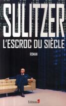 Couverture du livre « L'escroc du siècle » de Paul-Loup Sulitzer aux éditions Editions 1