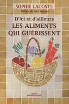 Couverture du livre « D'ici et d'ailleurs les aliments qui guérissent » de Sophie Lacoste aux éditions Mosaique Sante