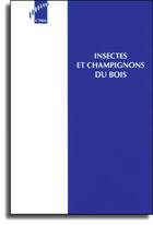 Couverture du livre « Insectes et champignons du bois » de Centre Technique Du aux éditions Fcba