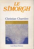Couverture du livre « Le simorgh » de Christian Charrière aux éditions Les Deux Oceans
