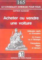 Couverture du livre « Acheter ou vendre une voiture. vehicules neufs et d'occasionen france ou a l'etr - vehicules neufs e » de Baptiste Blanchet aux éditions Puits Fleuri