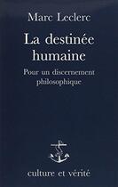 Couverture du livre « La destinée humaine ; pour un discernement philosophique » de Marc Leclerc aux éditions Lessius