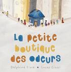 Couverture du livre « La petite boutique des odeurs » de Delphine Fiore et Lucas Giossi aux éditions Quanto