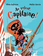 Couverture du livre « Au voleur, capitaine ! » de Rhea Dufresne et Mailys Garcia aux éditions Bayard Canada