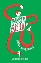 Couverture du livre « Danser a capella » de Simon Boulerice aux éditions Les Editions De Ta Mere