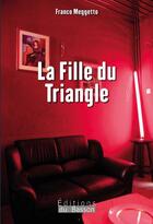 Couverture du livre « La fille du triangle » de Franco Meggetto aux éditions Éditions Du Basson