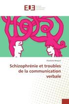 Couverture du livre « Schizophrenie et troubles de la communication verbale » de Charlotte Berquin aux éditions Editions Universitaires Europeennes