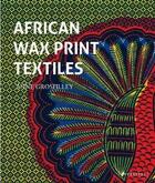 Couverture du livre « African wax print textiles » de Anne Grosfilley aux éditions Prestel