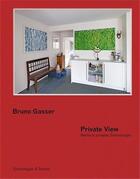 Couverture du livre « Bruno gasser private view - werke in privaten sammlungen » de Gasser R aux éditions Scheidegger