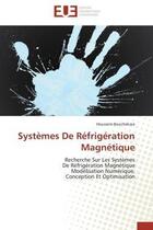 Couverture du livre « Systemes de refrigeration magnetique - recherche sur les systemes de refrigeration magnetique modeli » de Bouchekara Houssem aux éditions Editions Universitaires Europeennes