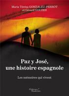 Couverture du livre « Paz y José, une histoire espagnole ; les mémoires qui vivent » de Gerard Gouzes et Maria Teresa Gonzalez-Perrot aux éditions Baudelaire