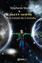 Couverture du livre « Matt smith, a la croisee de 2 mondes » de Stephanie Vernet aux éditions Bookelis