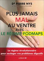 Couverture du livre « Plus jamais mal au ventre ; avec le régime fodmaps » de Pierre Nys aux éditions Leduc