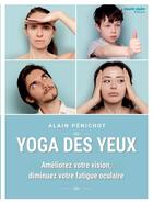 Couverture du livre « Yoga des yeux ; améliorez votre vision, diminuez votre fatigue oculaire » de Alain Penichot aux éditions Marie-claire
