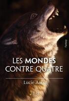 Couverture du livre « Les mondes contre quatre » de Amat Lucie aux éditions 7 Ecrit