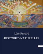 Couverture du livre « HISTOIRES NATURELLES » de Jules Renard aux éditions Culturea