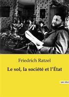 Couverture du livre « Le sol, la société et l'État » de Ratzel Friedrich aux éditions Shs Editions