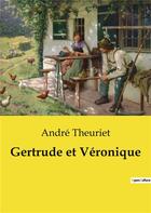 Couverture du livre « Gertrude et Véronique » de André Theuriet aux éditions Culturea