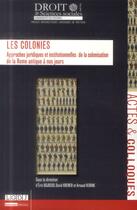 Couverture du livre « Les colonies ; approches juridiques et institutionnelles de la colonisation de la Rome antique à nos jours » de  aux éditions Universite De Poitiers