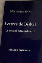 Couverture du livre « Lettres de Biskra : Le voyage extraordinaire » de Laloux Joel aux éditions Muller