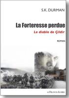 Couverture du livre « La forteresse perdue ; le diable de Cildir » de S. K. Durman aux éditions Id France Loire
