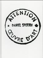 Couverture du livre « Daniel Spoerri ; attention oeuvre d'art » de  aux éditions Joe