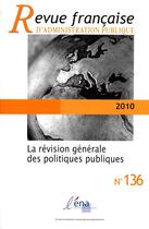 Couverture du livre « REVUE FRANCAISE ADMINISTRATION PUBLIQUE n.136 : la révision générale des politiques publiques » de Revue Francaise Administration Publique aux éditions Documentation Francaise