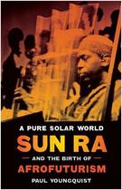 Couverture du livre « A pure solar world sun ra and the birth of afrofuturism » de Youngquist Paul aux éditions Pu Du Texas